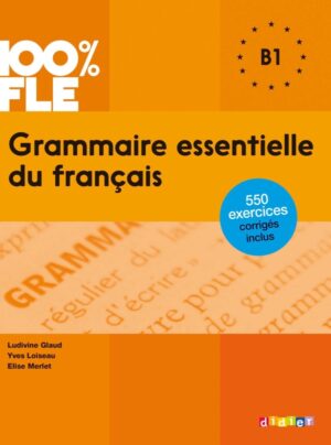 100% FLE – Grammaire essentielle du français B1